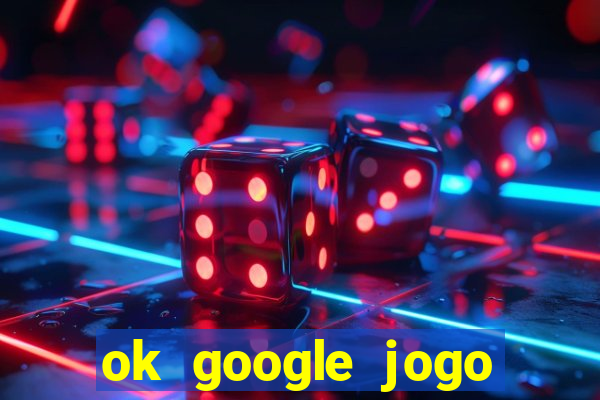 ok google jogo para ganhar dinheiro